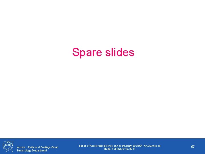 Spare slides Vacuum, Surfaces & Coatings Group Technology Department Basics of Accelerator Science and