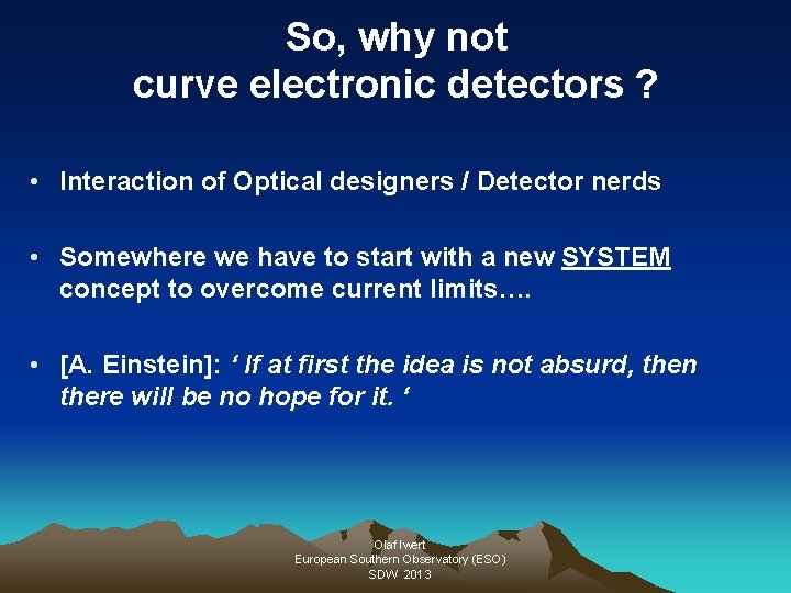 So, why not curve electronic detectors ? • Interaction of Optical designers / Detector