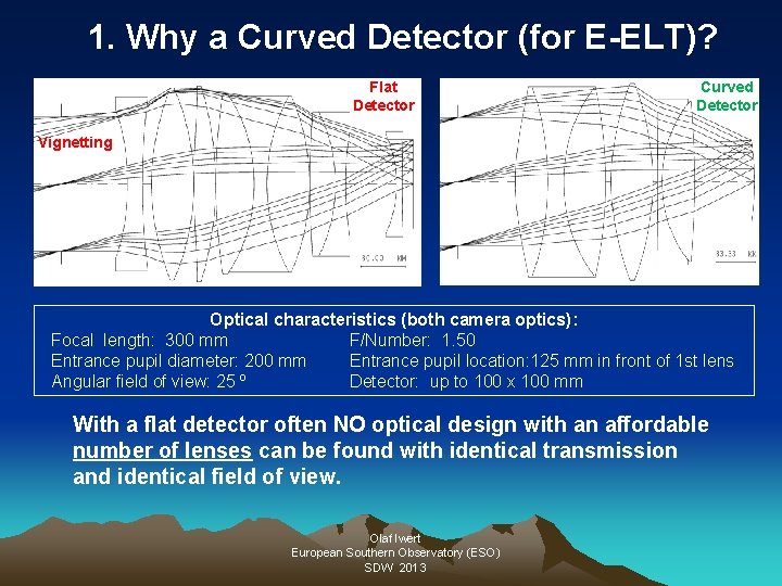 1. Why a Curved Detector (for E-ELT)? Flat Detector Curved Detector Vignetting Optical characteristics