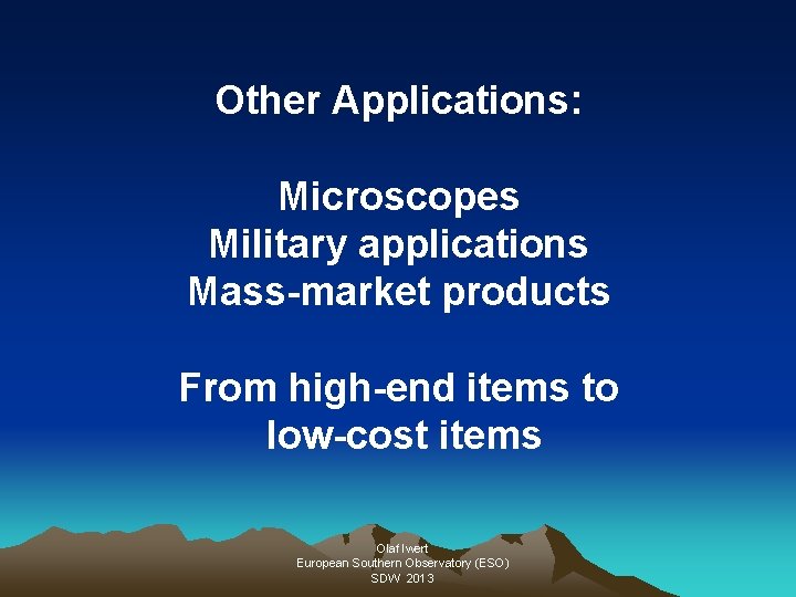 Other Applications: Microscopes Military applications Mass-market products From high-end items to low-cost items Olaf