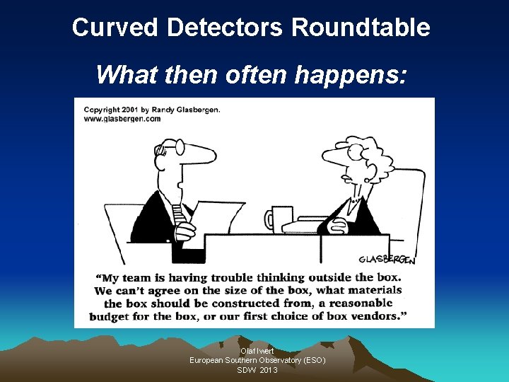 Curved Detectors Roundtable What then often happens: Olaf Iwert European Southern Observatory (ESO) SDW