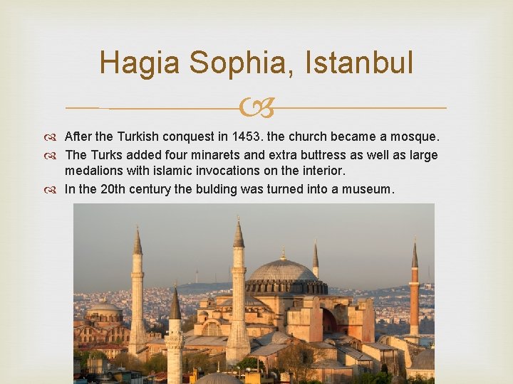 Hagia Sophia, Istanbul After the Turkish conquest in 1453. the church became a mosque.