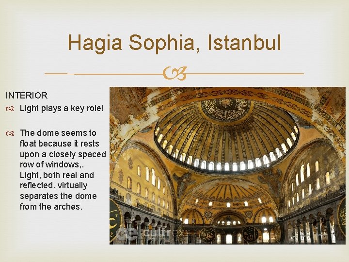 Hagia Sophia, Istanbul INTERIOR Light plays a key role! The dome seems to float