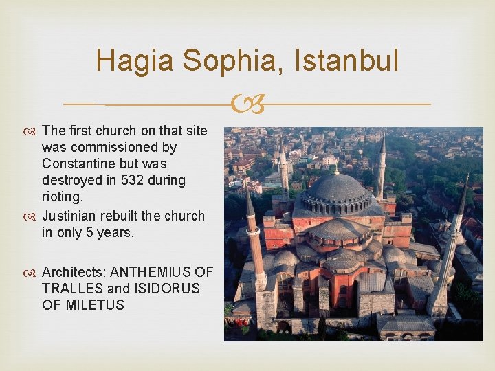 Hagia Sophia, Istanbul The first church on that site was commissioned by Constantine but