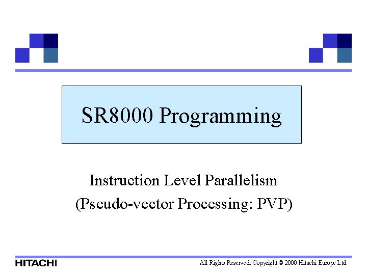 SR 8000 Programming Instruction Level Parallelism (Pseudo-vector Processing: PVP) All Rights Reserved. Copyright ©