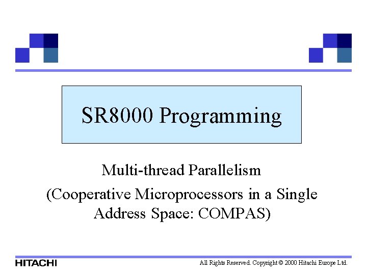 SR 8000 Programming Multi-thread Parallelism (Cooperative Microprocessors in a Single Address Space: COMPAS) All