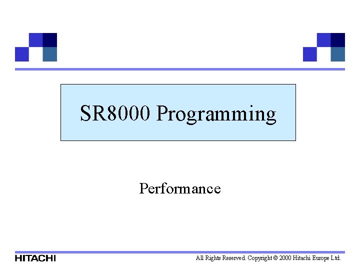 SR 8000 Programming Performance All Rights Reserved. Copyright © 2000 Hitachi Europe Ltd. 