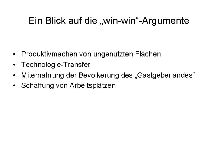 Ein Blick auf die „win-win“-Argumente • • Produktivmachen von ungenutzten Flächen Technologie-Transfer Miternährung der