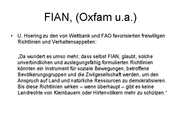 FIAN, (Oxfam u. a. ) • U. Hoering zu den von Weltbank und FAO