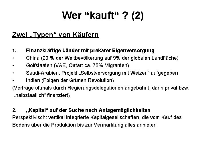 Wer “kauft“ ? (2) Zwei „Typen“ von Käufern 1. Finanzkräftige Länder mit prekärer Eigenversorgung