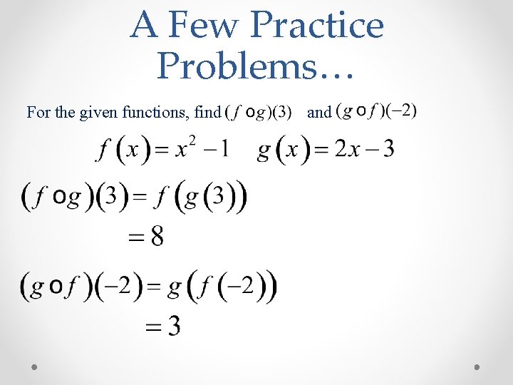 A Few Practice Problems… For the given functions, find and 