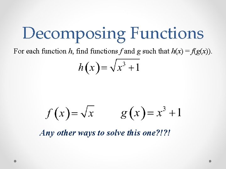 Decomposing Functions For each function h, find functions f and g such that h(x)