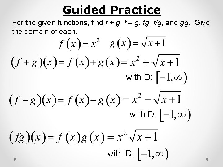 Guided Practice For the given functions, find f + g, f – g, f/g,