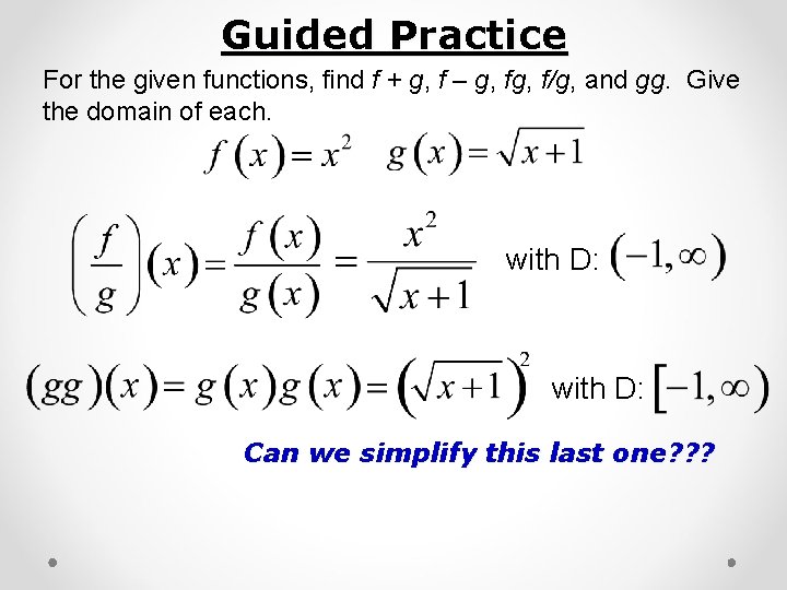 Guided Practice For the given functions, find f + g, f – g, f/g,