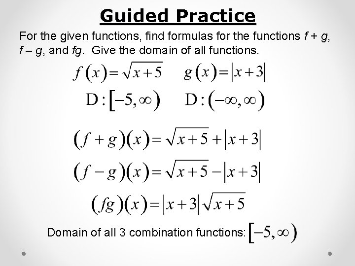 Guided Practice For the given functions, find formulas for the functions f + g,