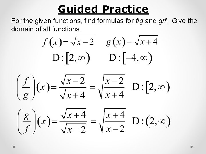 Guided Practice For the given functions, find formulas for f/g and g/f. Give the
