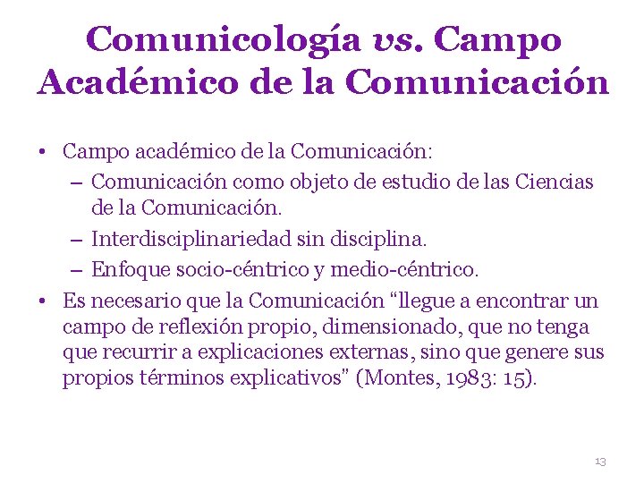 Comunicología vs. Campo Académico de la Comunicación • Campo académico de la Comunicación: –