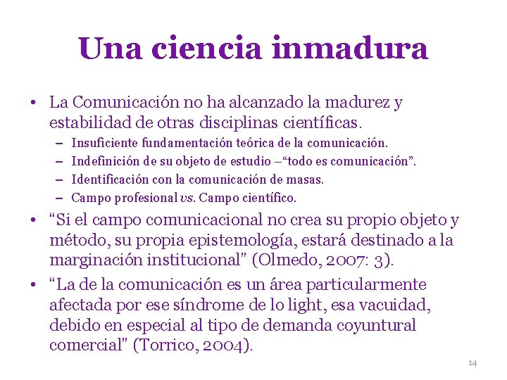 Una ciencia inmadura • La Comunicación no ha alcanzado la madurez y estabilidad de