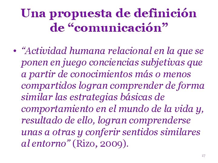 Una propuesta de definición de “comunicación” • “Actividad humana relacional en la que se