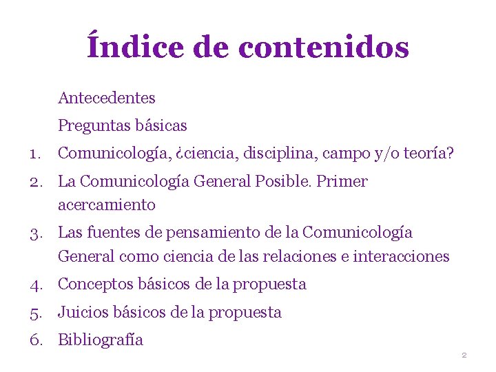 Índice de contenidos Antecedentes Preguntas básicas 1. Comunicología, ¿ciencia, disciplina, campo y/o teoría? 2.