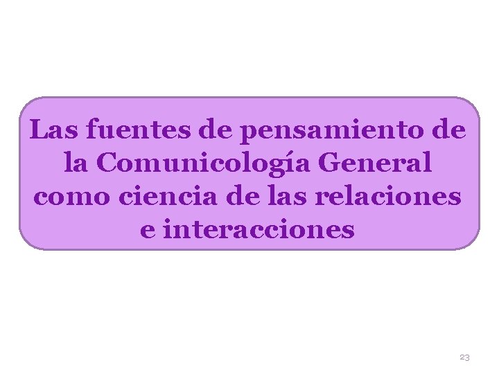 Las fuentes de pensamiento de la Comunicología General como ciencia de las relaciones e