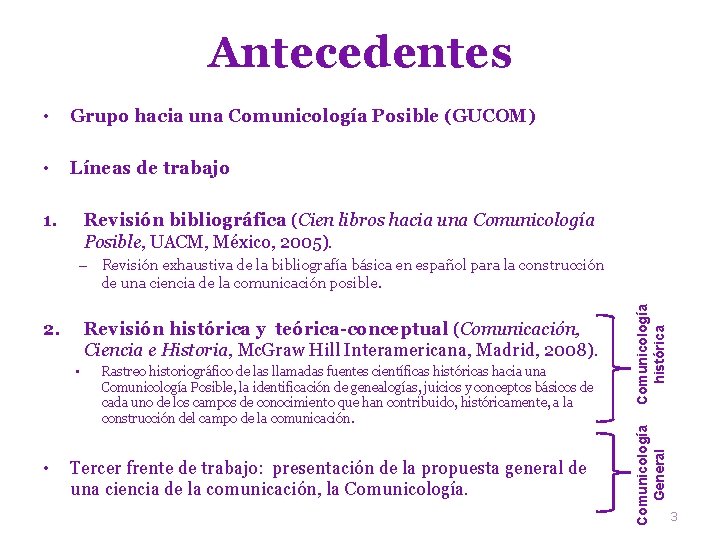 Antecedentes • Grupo hacia una Comunicología Posible (GUCOM) • Líneas de trabajo 1. Revisión