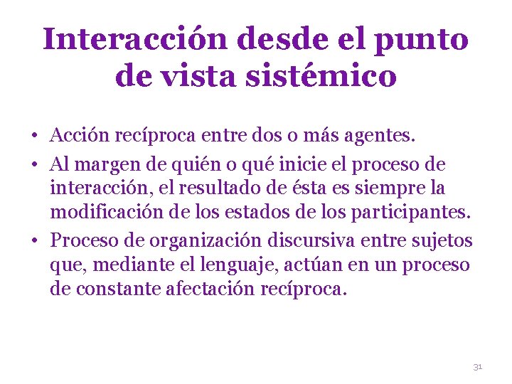 Interacción desde el punto de vista sistémico • Acción recíproca entre dos o más