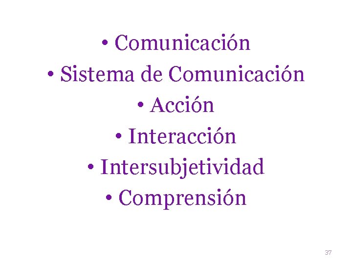  • Comunicación • Sistema de Comunicación • Acción • Interacción • Intersubjetividad •