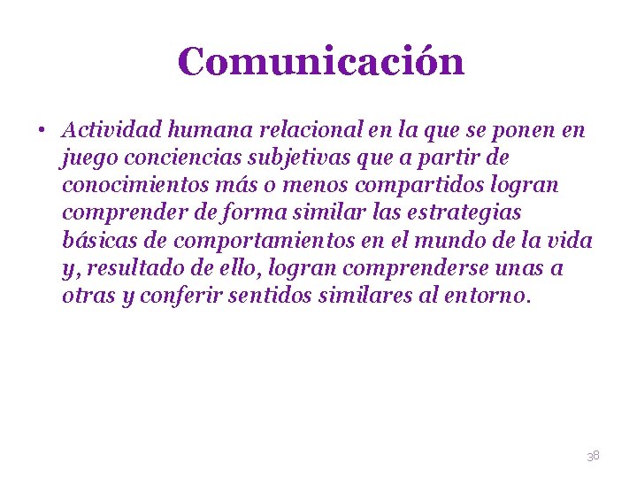 Comunicación • Actividad humana relacional en la que se ponen en juego conciencias subjetivas