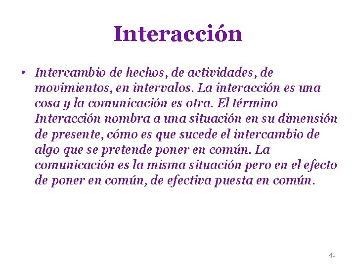 Interacción • Intercambio de hechos, de actividades, de movimientos, en intervalos. La interacción es