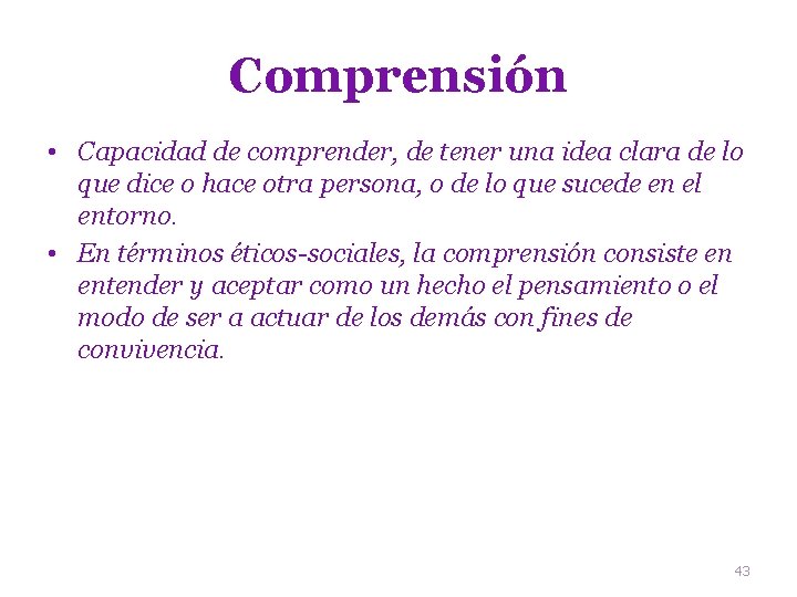 Comprensión • Capacidad de comprender, de tener una idea clara de lo que dice