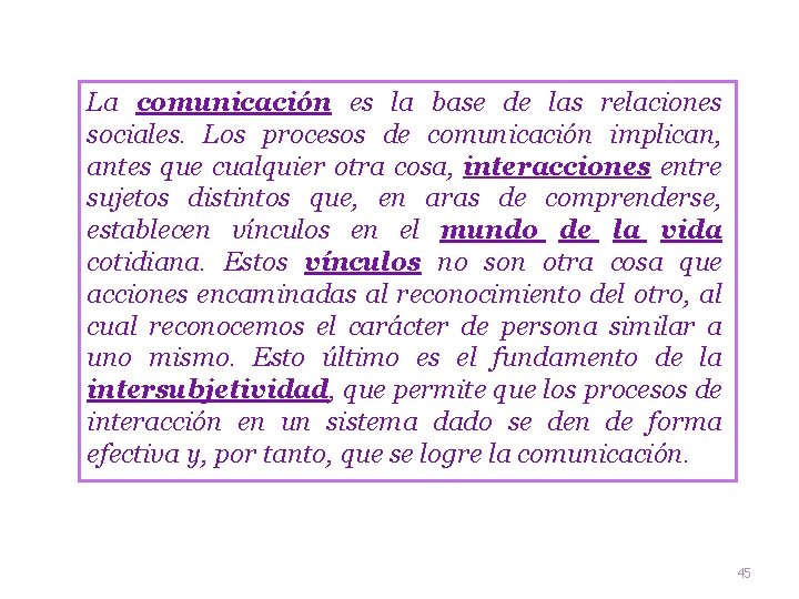 La comunicación es la base de las relaciones sociales. Los procesos de comunicación implican,