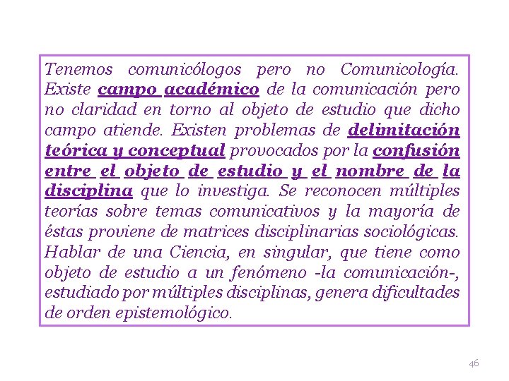 Tenemos comunicólogos pero no Comunicología. Existe campo académico de la comunicación pero no claridad