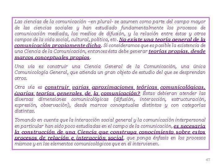 Las ciencias de la comunicación –en plural- se asumen como parte del campo mayor