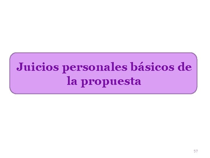 Juicios personales básicos de la propuesta 57 