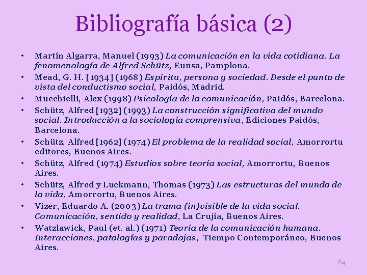 Bibliografía básica (2) • • • Martín Algarra, Manuel (1993) La comunicación en la