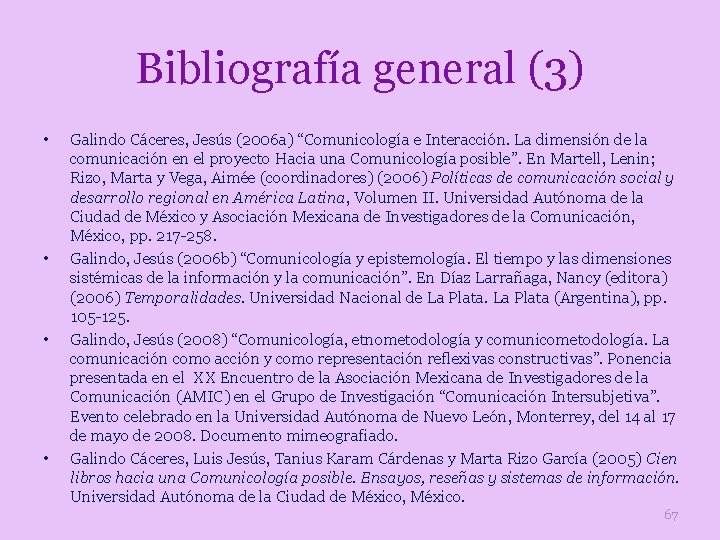 Bibliografía general (3) • • Galindo Cáceres, Jesús (2006 a) “Comunicología e Interacción. La