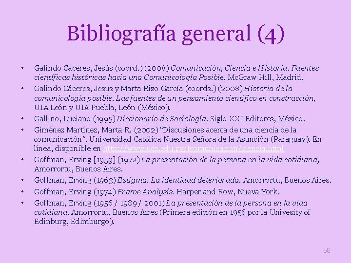 Bibliografía general (4) • • Galindo Cáceres, Jesús (coord. ) (2008) Comunicación, Ciencia e