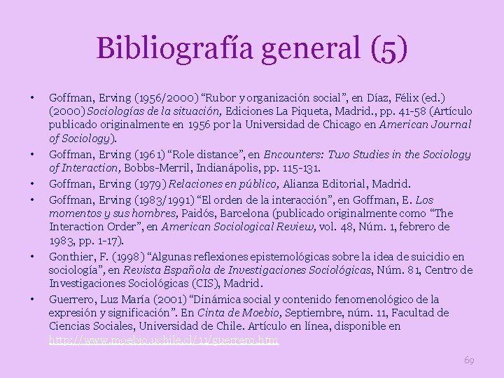 Bibliografía general (5) • • • Goffman, Erving (1956/2000) “Rubor y organización social”, en