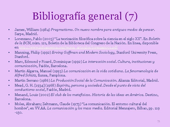 Bibliografía general (7) • • • James, William (1984) Pragmatismo. Un nuevo nombre para