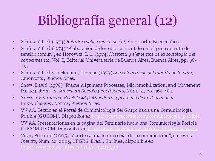 Bibliografía general (12) • • Schütz, Alfred (1974) Estudios sobre teoría social, Amorrortu, Buenos