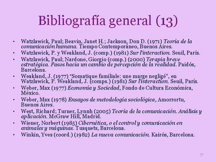 Bibliografía general (13) • • • Watzlawick, Paul; Beavin, Janet H. ; Jackson, Don