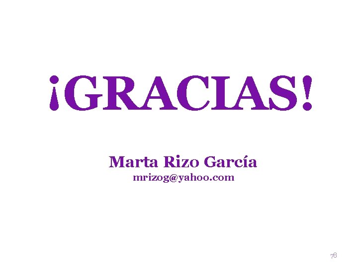 ¡GRACIAS! Marta Rizo García mrizog@yahoo. com 78 