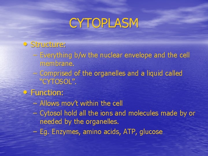 CYTOPLASM • Structure: – Everything b/w the nuclear envelope and the cell membrane. –