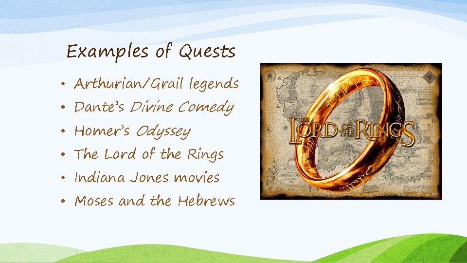 Examples of Quests • Arthurian/Grail legends • Dante’s Divine Comedy • Homer’s Odyssey •