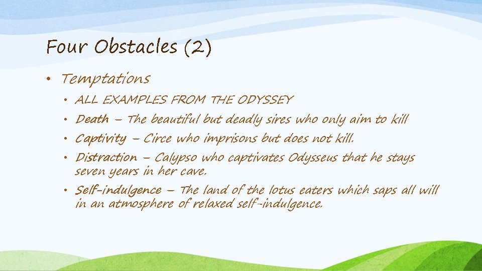 Four Obstacles (2) • Temptations • ALL EXAMPLES FROM THE ODYSSEY • Death –