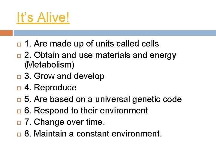 It’s Alive! 1. Are made up of units called cells 2. Obtain and use