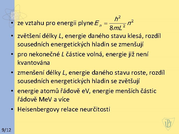  • ze vztahu pro energii plyne • zvětšení délky L, energie daného stavu