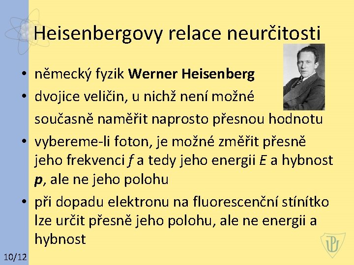 Heisenbergovy relace neurčitosti • německý fyzik Werner Heisenberg • dvojice veličin, u nichž není