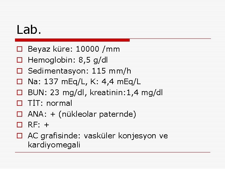 Lab. o o o o o Beyaz küre: 10000 /mm Hemoglobin: 8, 5 g/dl